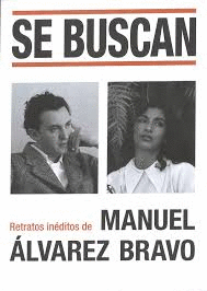 SE BUSCAN WANTED RETRATOS INEDITOS DE MANUEL ALVAREZ BRAVO