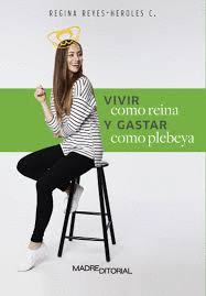VIVIR COMO REINA Y GASTAR COMO PLEBEYA