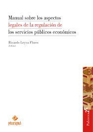 MANUAL SOBRE LOS ASPECTOS LEGALES DE LA REGULACION DE LOS SERVICIOS PUBLICOS ECONOMICOS