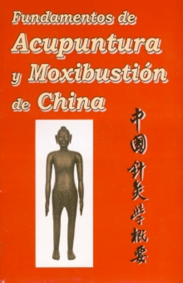 FUNDAMENTOS DE ACUPUNTURA Y MOXIBUSTION DE CHINA
