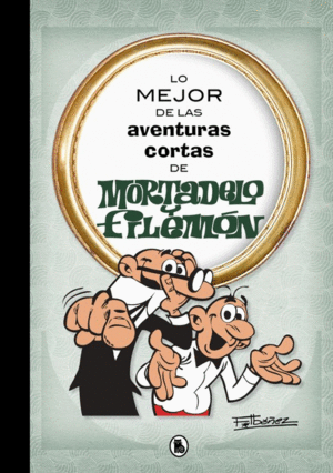LO MEJOR DE LAS AVENTURAS CORTAS DE MORTADELO Y FILEMON (PASTA DURA)
