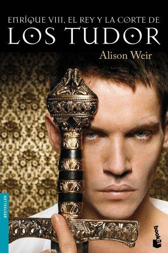ENRIQUE VIII EL REY Y LA CORTE DE LOS TUDOR
