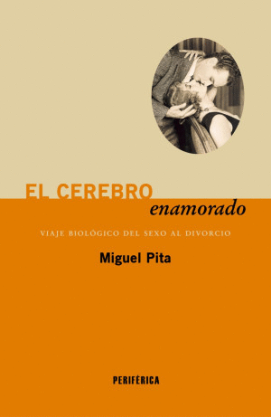 EL CEREBRO ENAMORADO. VIAJE BIOLOGICO DEL SEXO AL DIVORCIO