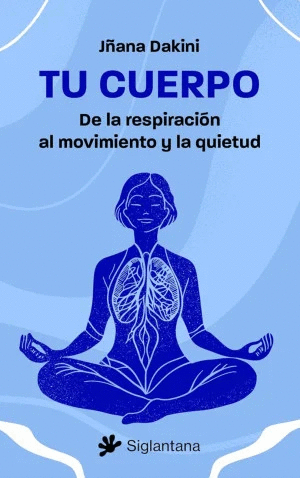 TU CUERPO DE LA RESPIRACION AL MOVIMIENTO Y LA QUIETUD