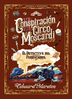 LA CONSPIRACION DEL CIRCO MOSCARDI. EL DETECTIVE DEL FERROCARRIL 2