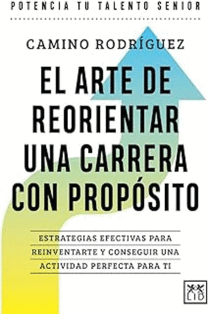 EL ARTE DE REORIENTAR UNA CARRERA CON PROPOSITO