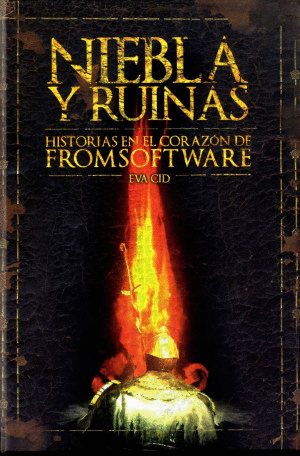 NIEBLA Y RUINAS. HISTORIAS EN EL CORAZON DE FROMSOFTWARE   PD