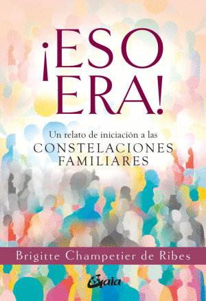 ESO ERA! UN RELATO DE INICIACION A LAS CONSTELACIONES FAMILIARES