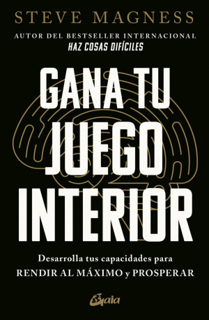 GANA TU JUEGO INTERIOR. DESARROLLA TUS CAPACIDADES PARA RENDIR AL MAXIMO Y PROSPERAR