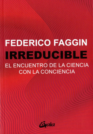 IRREDUCIBLE EL ENCUENTRO DE LA CIENCIA CON LA CONCIENCIA