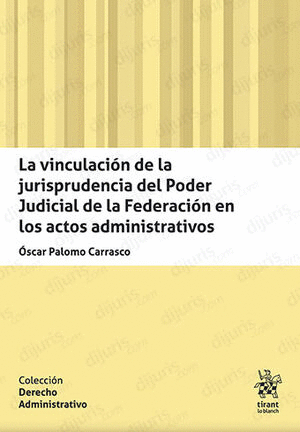 LA VINCULACION DE LA JURISPRUDENCIA DEL PODER JUDICIAL DE LA FEDERACION EN LOS ACTOS ADMINISTRATIVOS