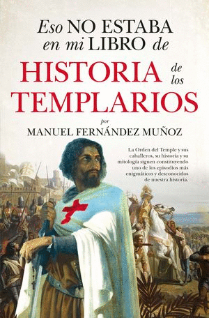 ESO NO ESTABA EN MI LIBRO DE HISTORIA DE LOS TEMPLARIOS