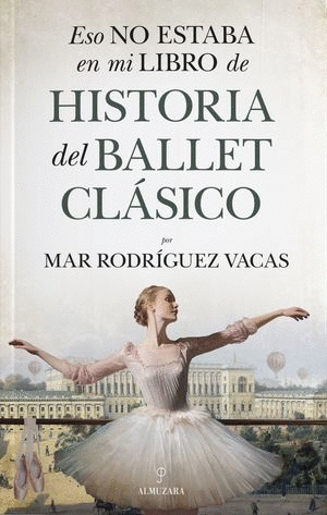 ESO NO ESTABA EN MI LIBRO DE HISTORIA DE BALLET CLASICO
