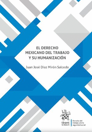 EL DERECHO MEXICANO DEL TRABAJO Y SU HUMANIZACION