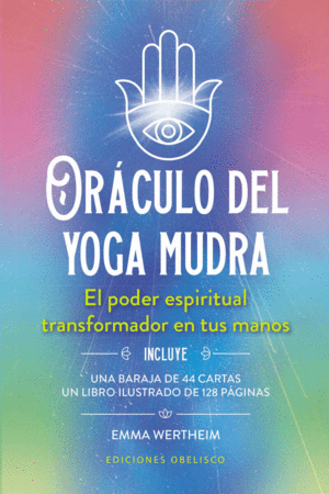 ORACULO DE YOGA MUDRA. EL PODER ESPIRITUAL TRANSFORMADOR EN TUS MANOS
