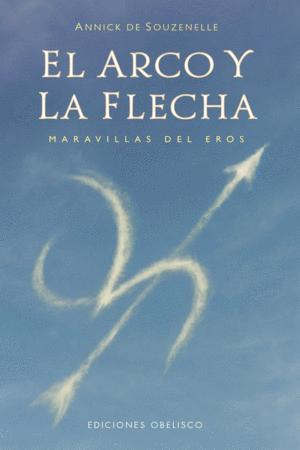 EL ARCO Y LA FLECHA. MARAVILLA DEL EROS