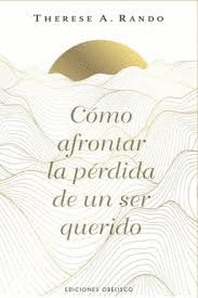 COMO AFRONTAR LA PERDIDA DE UN SER QUERIDO