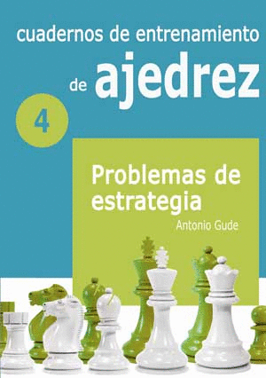 CUADERNOS DE ENTRENAMIENTO DE AJEDREZ  4 PROBLEMAS DE ESTRATEGIA