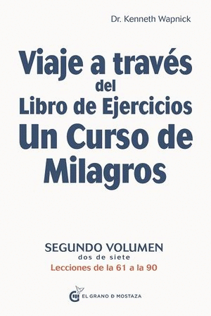 VIAJE A TRAVES DEL LIBRO DE EJERCICIOS DE UN CURSO DE MILAGROS VOL 2