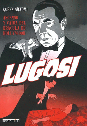 LUGOSI. ASCENSO Y CAIDA DEL DRACULA DE HOLLYWOOD   PD