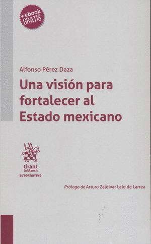 UNA VISION PARA FORTALECER AL ESTADO MEXICANO