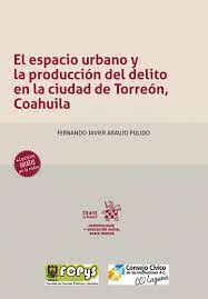 ESPACIO URBANO Y LA PRODUCCION DEL DELITO EN LA CIUDAD DE TORREON COAHUILA EL