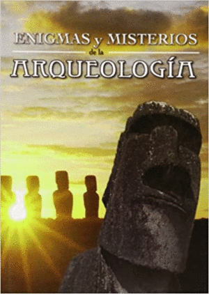 ENIGMAS Y MISTERIOS DE LA ARQUEOLOGIA