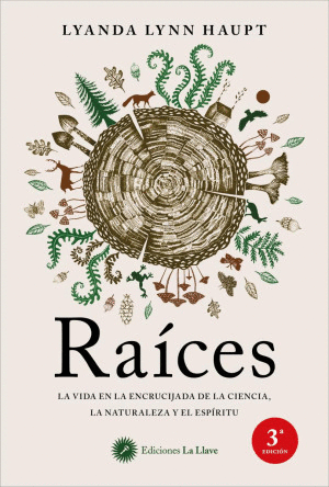 RAICES LA VIDA EN LA ENCRUCIJADA DE LA CIENCIA, LA NATURALEZA Y EL ESPIRITU
