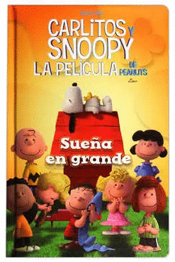 CARLITOS Y SNOOPY LA PELICULA DE PEANUTS SUEA EN GRANDE (PASTA DURA)