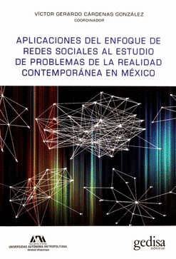 APLICACIONES DEL ENFOQUE DE REDES SOCIALES AL ESTUDIO DE PROBLEMAS DE LA REALIDAD CONTEMPORANEA EN MEXICO