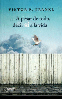 A PESAR DE TODO DECIR SI A LA VIDA