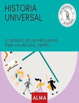 HISTORIA UNIVERSAL EL DESAFIO DE LAS PREGUNTAS PARA VIAJAR EN EL TIEMPO