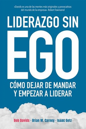 LIDERAZGO SIN EGO COMO DEJAR DE MANDAR Y EMPEZAR A LIDERAR