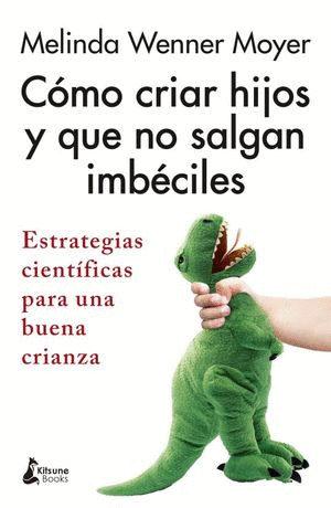 COMO CRIAR HIJOS Y QUE NO SALGAN IMBECILES