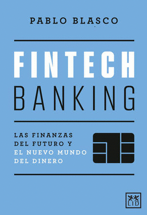 FINTECH BANKING LAS FINANZAS DEL FUTURO Y EL NUEVO MUNDO DEL DINERO