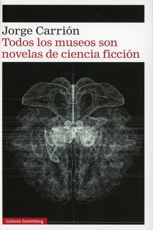 TODOS LOS MUSEOS SON NOVELAS DE CIENCIA FICCION