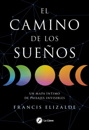 EL CAMINO DE LOS SUE�OS. UN MAPA INTIMO DE PAISAJES INVISIBLES