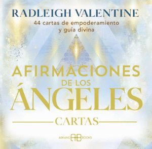 AFIRMACIONES DE LOS ANGELES. 44 CARTAS DE EMPODERAMIENTO Y GUIA DIVINA