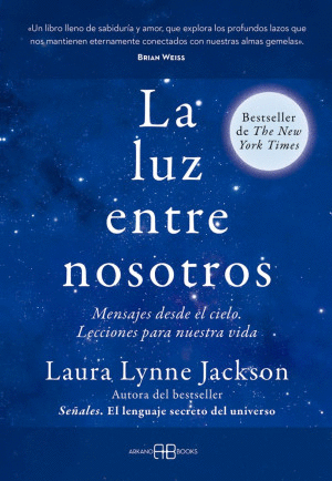 LA LUZ ENTRE NOSOTROS. MENSAJES DESDE EL CIELO. LECCIONES PARA NUESTRA VIDA