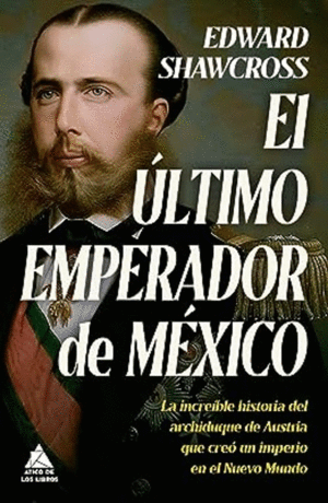 EL ULTIMO EMPERADOR DE MEXICO (PASTA DURA)