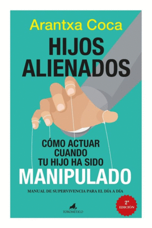 HIJOS ALIENADOS. COMO ACTUAR CUANDO TU HIJO HA SIDO MANIPULADO