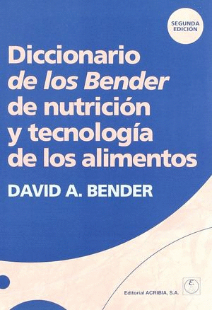 DICCIONARIO DE LOS BENDER DE NUTRICION Y TECNOLOGIA DE LOS ALIMENTOS