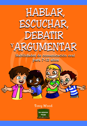 HABLAR ESCUCHAR DEBATIR Y ARGUMENTAR