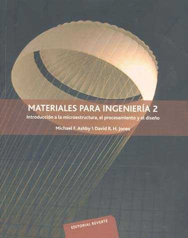 MATERIALES PARA INGENIERIA 2 INTRODUCCION A LA MICROESTRUCTURA EL PROCESAMIENTO Y EL DISE�O