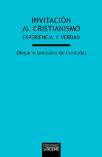 INVITACION AL CRISTIANISMO. EXPERIENCIA Y VERDAD