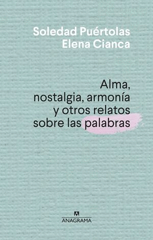 ALMA NOSTALGIA ARMONIA Y OTROS RELATOS SOBRE LAS PALABRAS