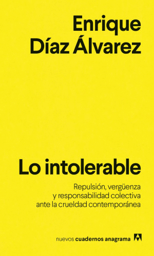LO INTOLERABLE. REPULSION, VERGUENZA Y RESPONSABILIDAD COLECTIVA ANTE LA CRUELDAD CONTEMPORANEA