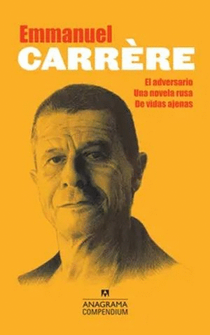 EMMANUEL CARRERE / EL ADVERSARIO / UNA NOVELA RUSA / DE VIDAS AJENAS