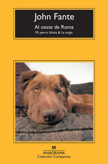 AL OESTE DE ROMA MI PERRO IDIOTA Y LA ORGIA