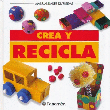 CREA Y RECICLA MANUALIDADES DIVERTIDAS